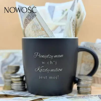 Kubek - Pieniędzy  mam w ch*j, każdy milion jest mój!"  (biały środek)