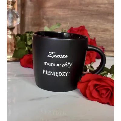 Kubek - Zawsze mam w ch*j pieniędzy! - czarny