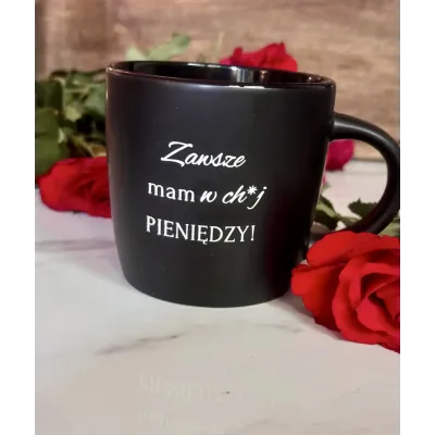 Kubek - Zawsze mam w ch*j pieniędzy! - czarny