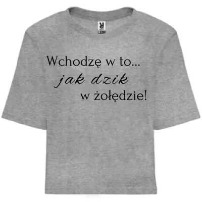 Koszulka oversize "Wchodzę w to jak ... - popielata  z czarnym napisem